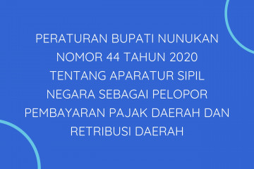 PERATURAN BUPATI NUNUKAN NOMOR 44 TAHUN 2020 TENTANG APARATUR SIPIL NEGARA SEBAGAI PELOPOR  PEMBAYARAN PAJAK DAERAH DAN RETRIBUSI DAERAH