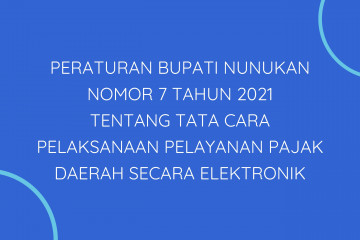 PERATURAN BUPATI NUNUKAN NOMOR 7 TAHUN 2021 TENTANG TATA CARA PELAKSANAAN PELAYANAN PAJAK DAERAH SECARA ELEKTRONIK